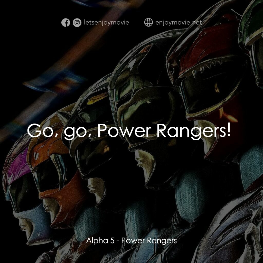 金剛戰士電影對白：Alpha 5:  Go, go, Power Rangers! 
