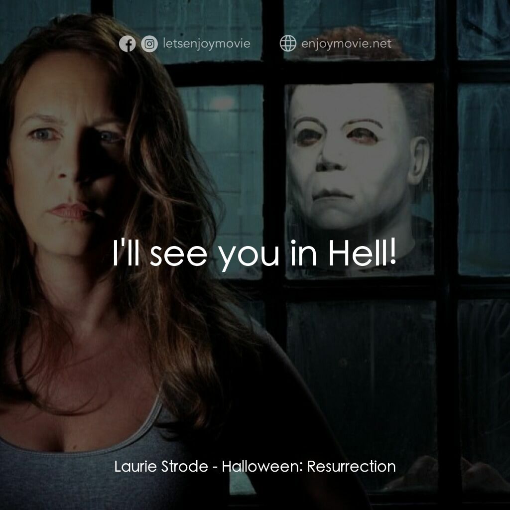 戰慄On-Line電影對白：Laurie Strode:  I'll see you in Hell!