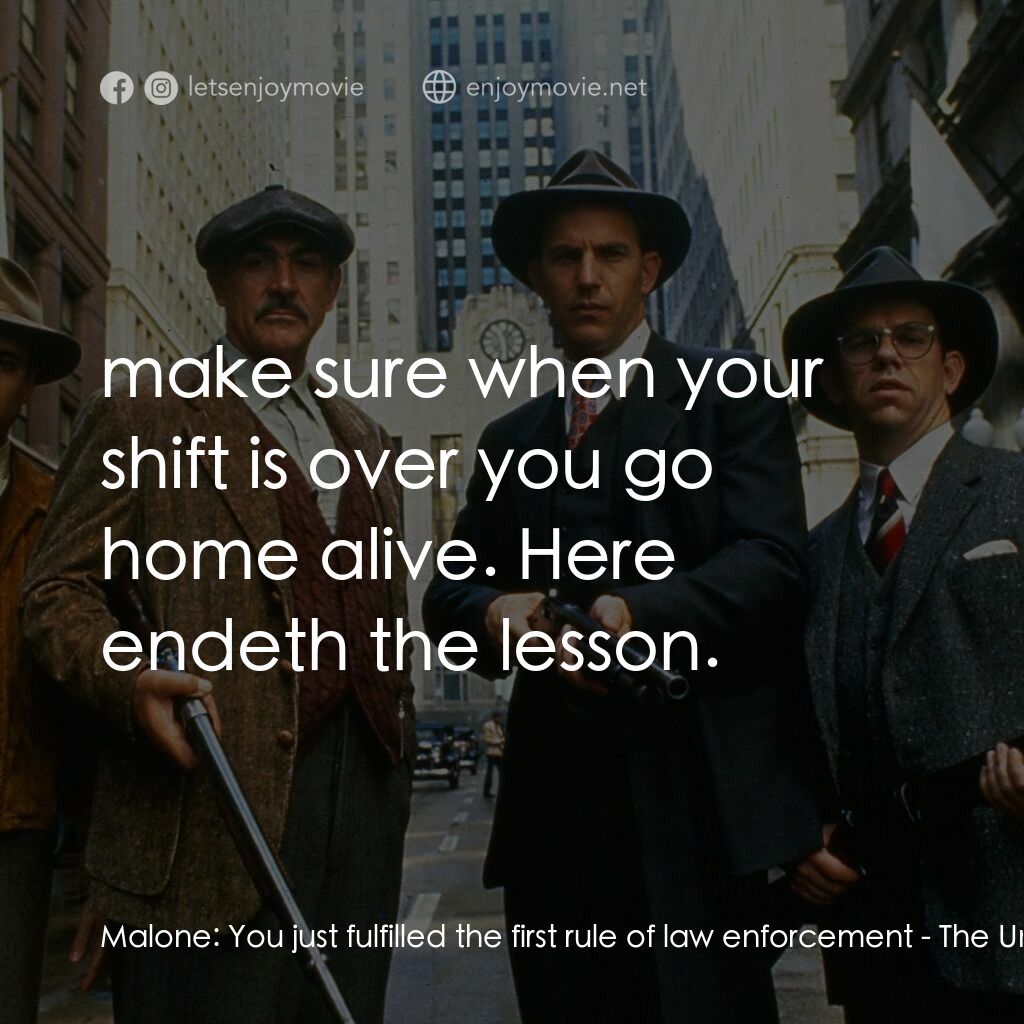 義膽雄心電影對白：Malone:  You just fulfilled the first rule of law enforcement:  make sure when yo