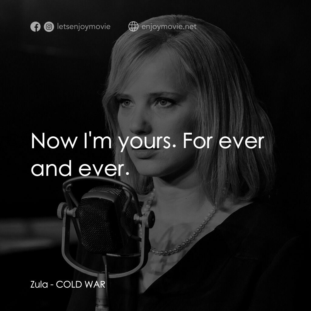 冷戰戀曲電影對白：Zula:  Now I'm yours. For ever and ever.