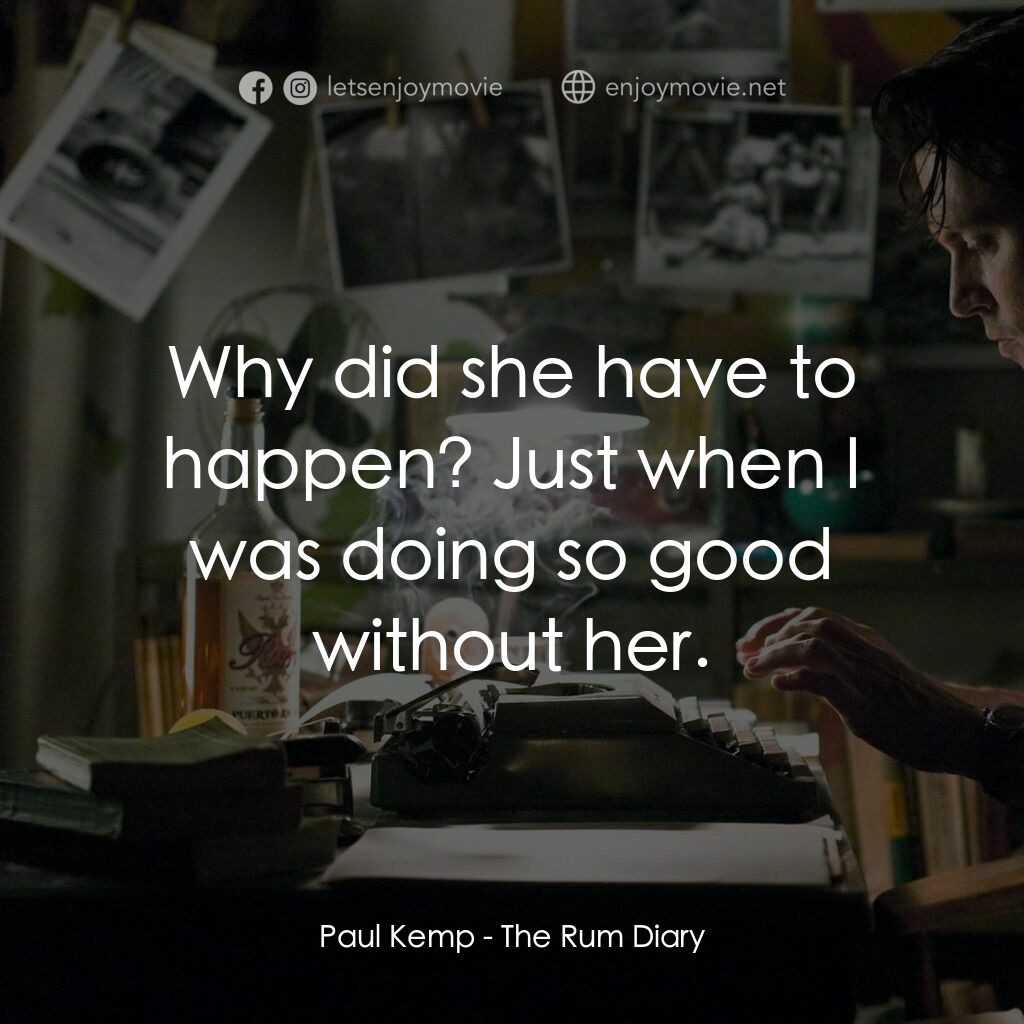 醉後型男日記電影對白：Paul Kemp:  Why did she have to happen? Just when I was doing so good without her
