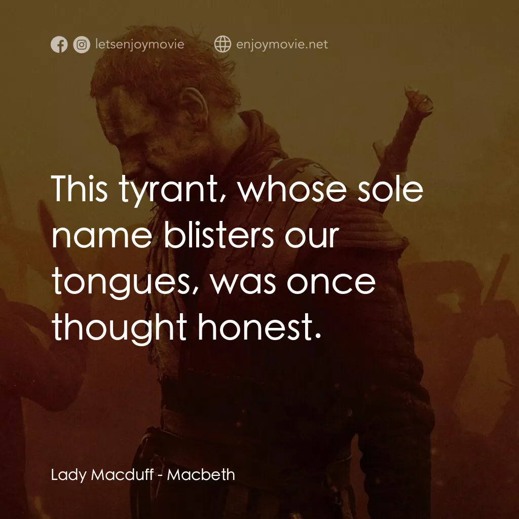 馬克白電影對白：Lady Macduff: This tyrant, whose sole name blisters our tongues, was once thought