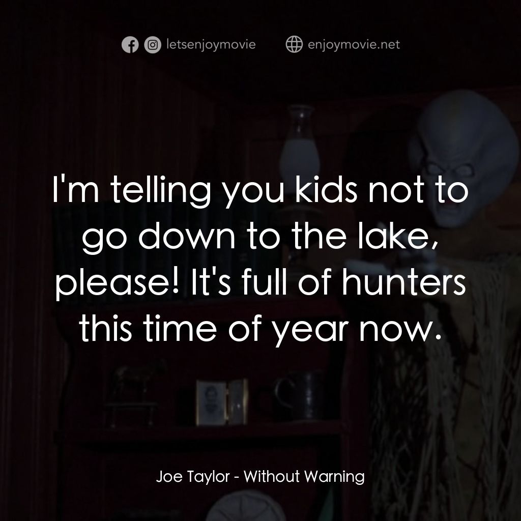 不豫警告電影對白：Joe Taylor: I'm telling you kids not to go down to the lake, please! It's full of