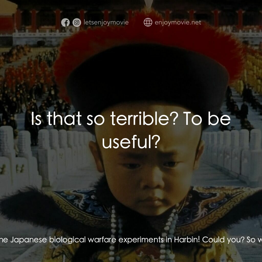 末代皇帝溥儀電影對白：The Governor:  Perhaps you think we're here to teach men to lie in a new way? The