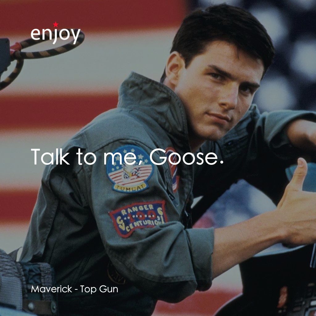 捍衛戰士電影對白：Maverick: Talk to me, Goose.