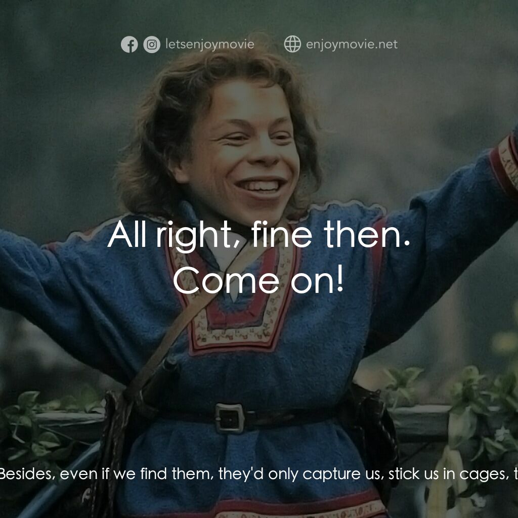 風雲際會電影對白：Rool:  We'll never catch up with those horses! Franjean:  Then we will have to tr