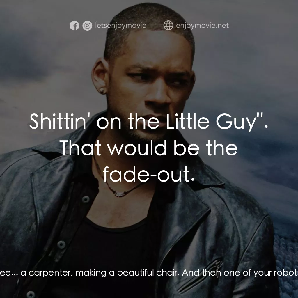 機械公敵電影對白：Detective Del Spooner: Um, look, this isn't what I do, but I've got an idea for o