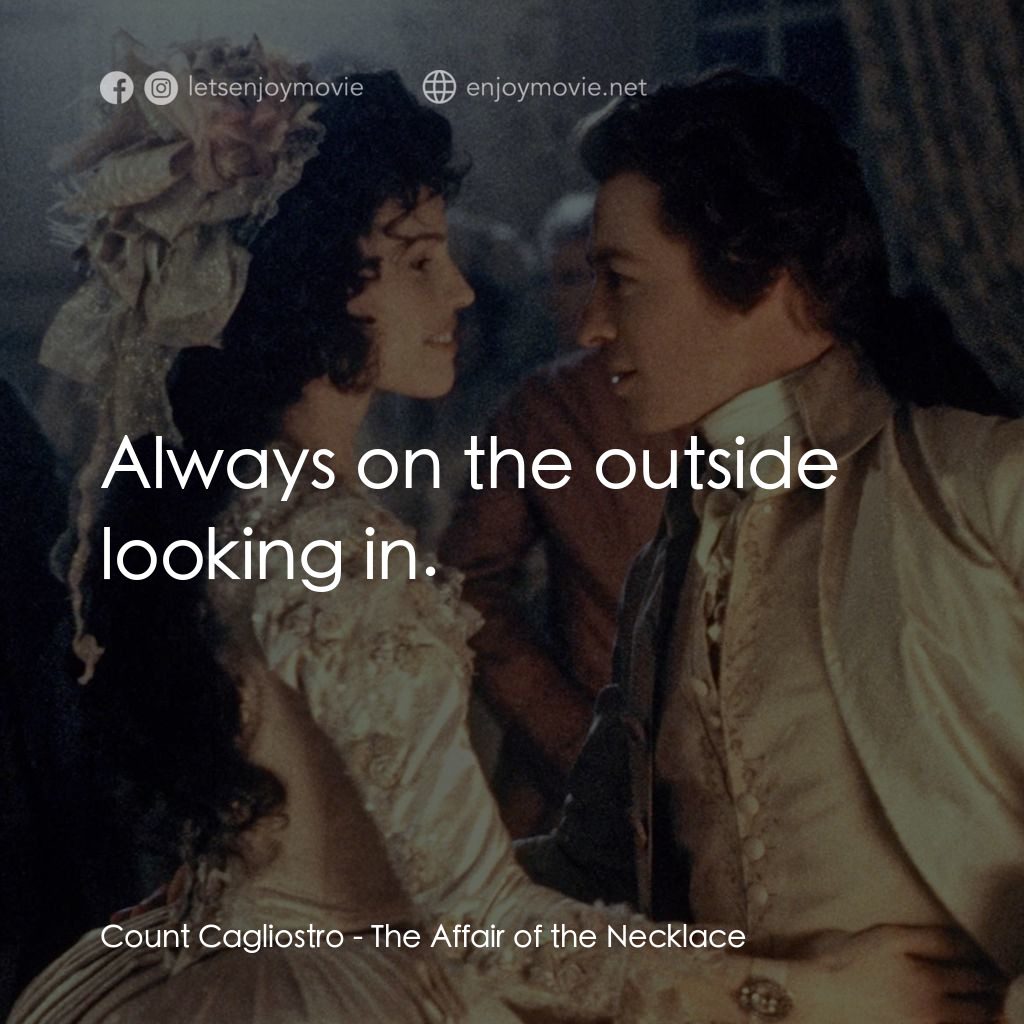 亂世美人電影對白：Count Cagliostro: Always on the outside looking in.