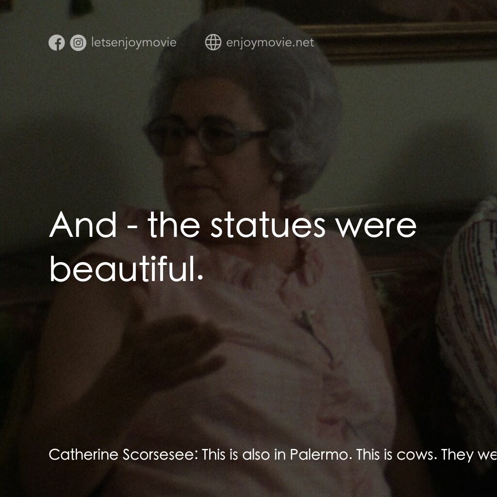 義大利裔美國人電影對白：Catherine Scorsesee:  This is also in Palermo. This is cows. They were in the str