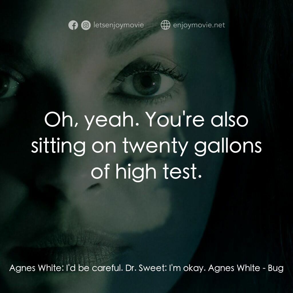 千瘡百孔電影對白：Agnes White:  I'd be careful. Dr. Sweet:  I'm okay. Agnes White:  Oh, yeah. You'r
