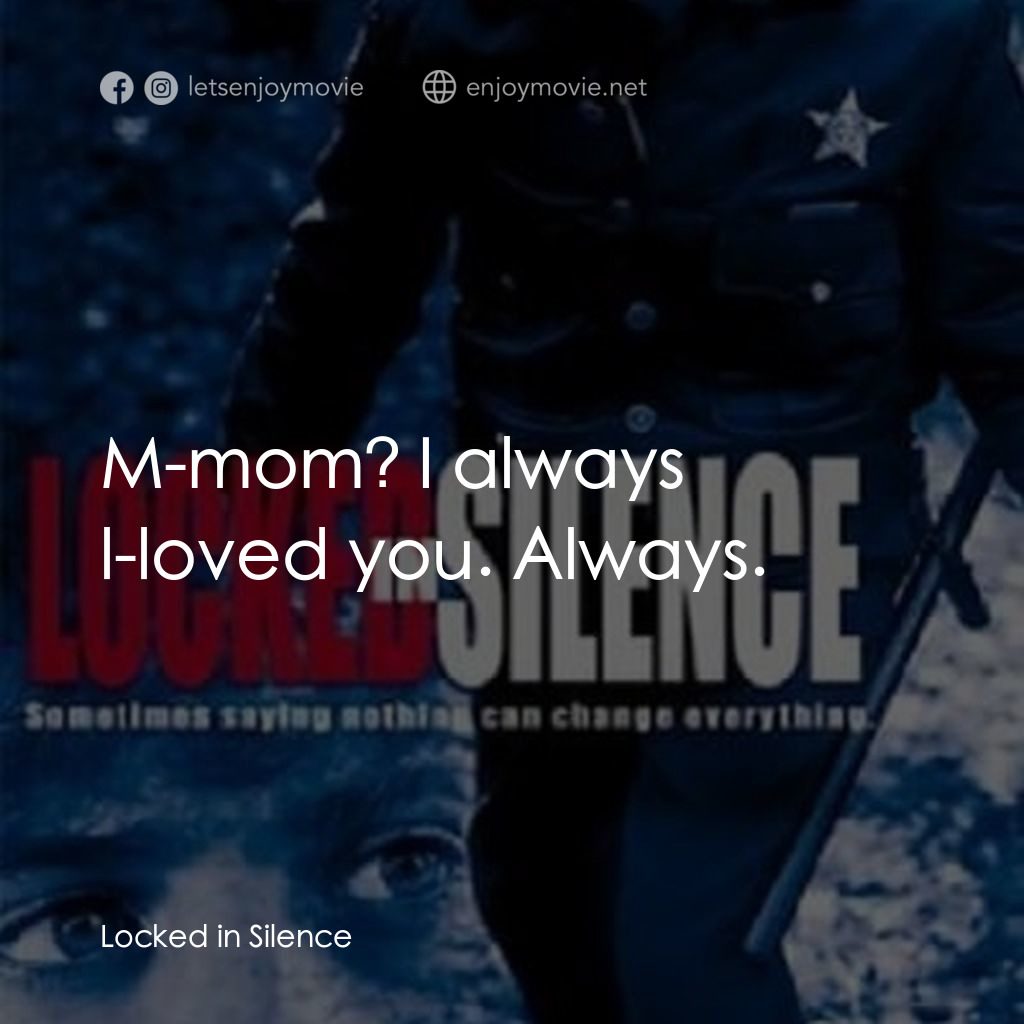 《Locked in Silence》經典台詞：M-mom? I always l-loved you. Always.