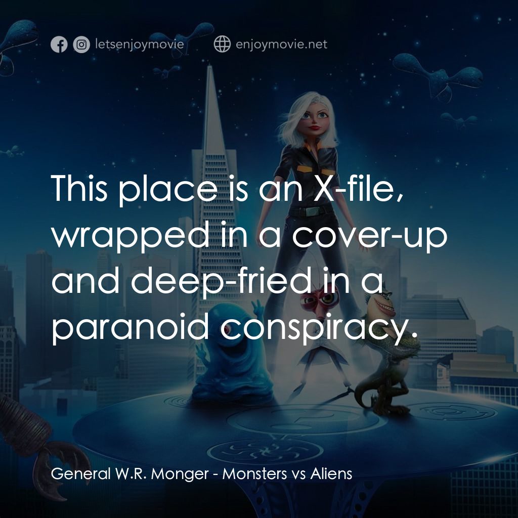 天煞撞正怪怪獸電影對白：General W.R. Monger: This place is an X-file, wrapped in a cover-up and deep-frie