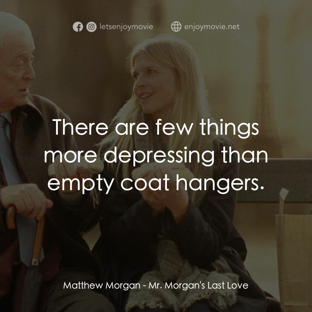 巴黎晚秋電影對白：Matthew Morgan:  There are few things more depressing than empty coat hangers.