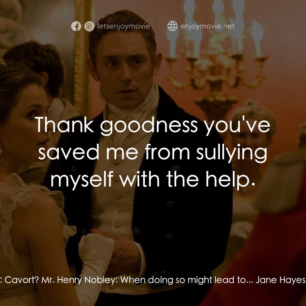 浪漫莊園電影對白：Mr. Henry Nobley:  I don't know if you realize that it's not proper in this parti