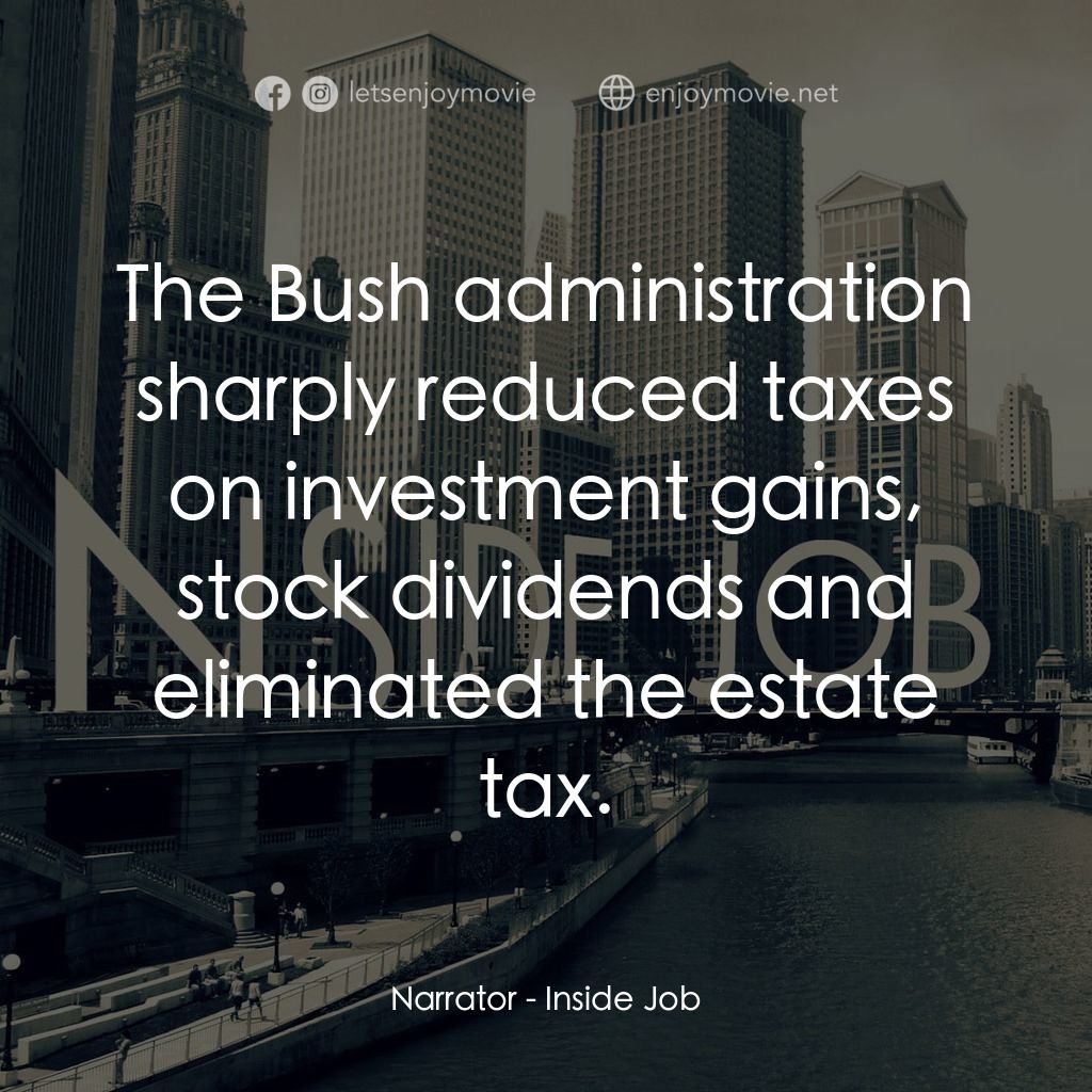 黑金風暴電影對白：Narrator: The Bush administration sharply reduced taxes on investment gains, stoc