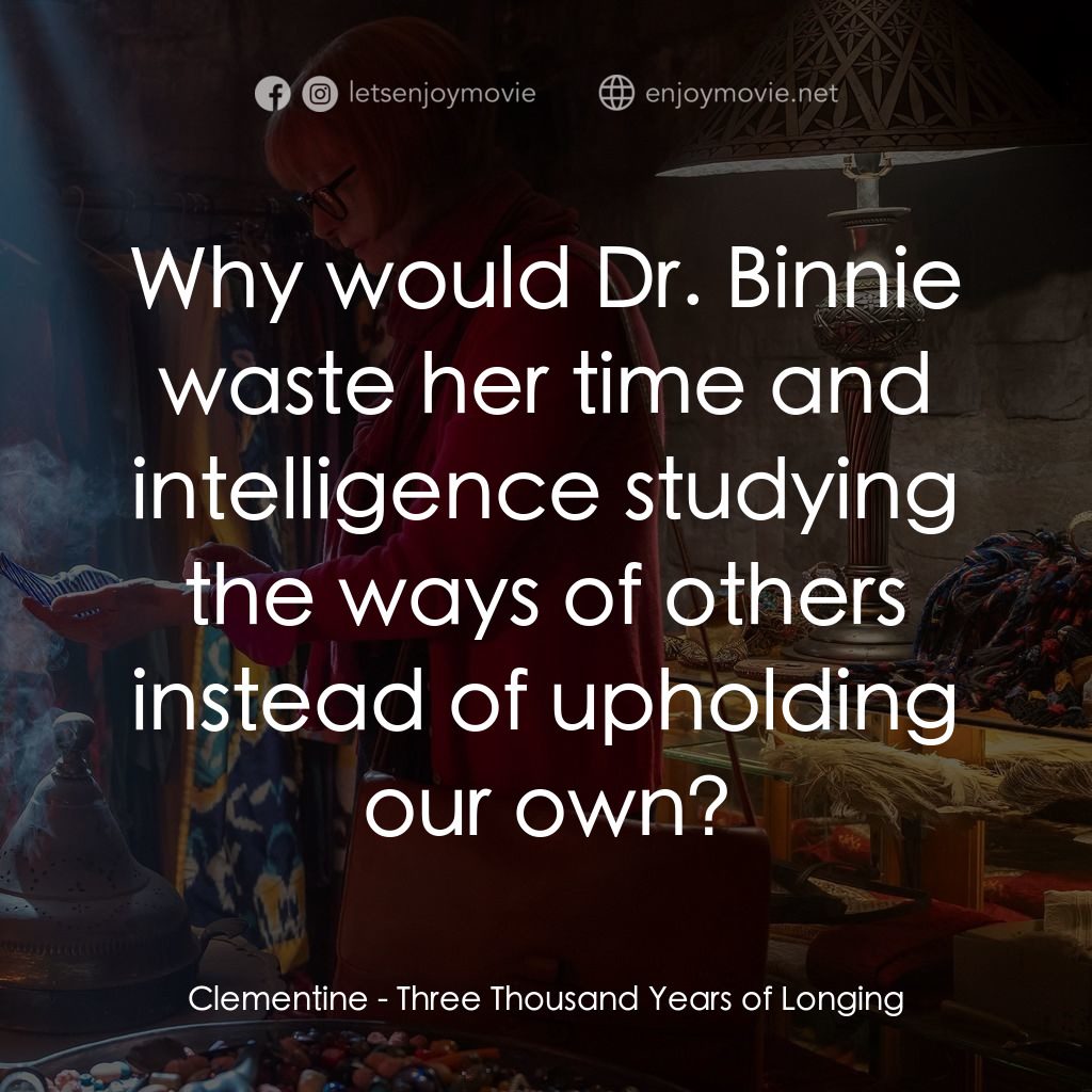 三千年的渴望電影對白：Clementine: Why would Dr. Binnie waste her time and intelligence studying the way