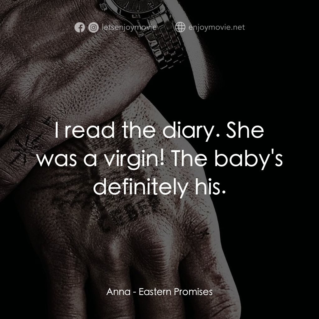 黑幕謎情電影對白：Anna: I read the diary. She was a virgin! The baby's definitely his.