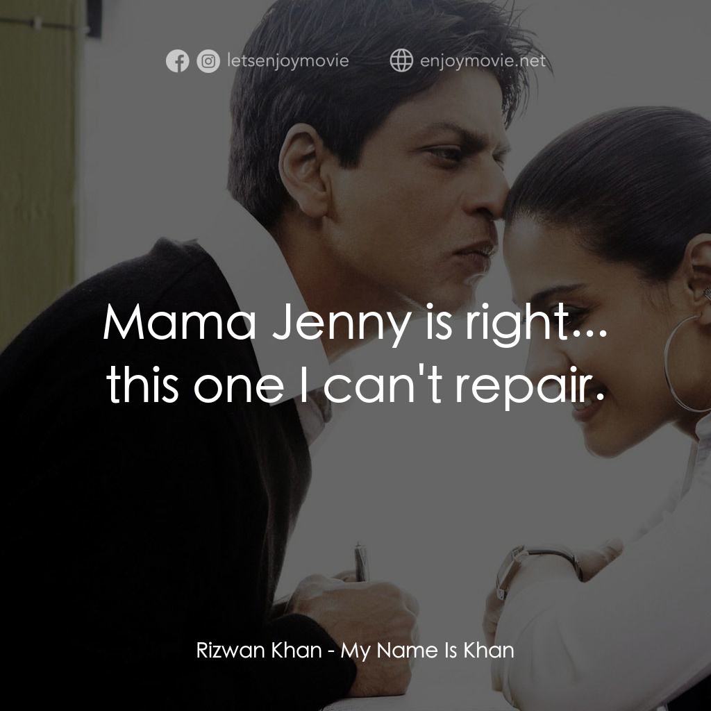 阿漢正傳電影對白：Rizwan Khan: Mama Jenny is right... this one I can't repair.