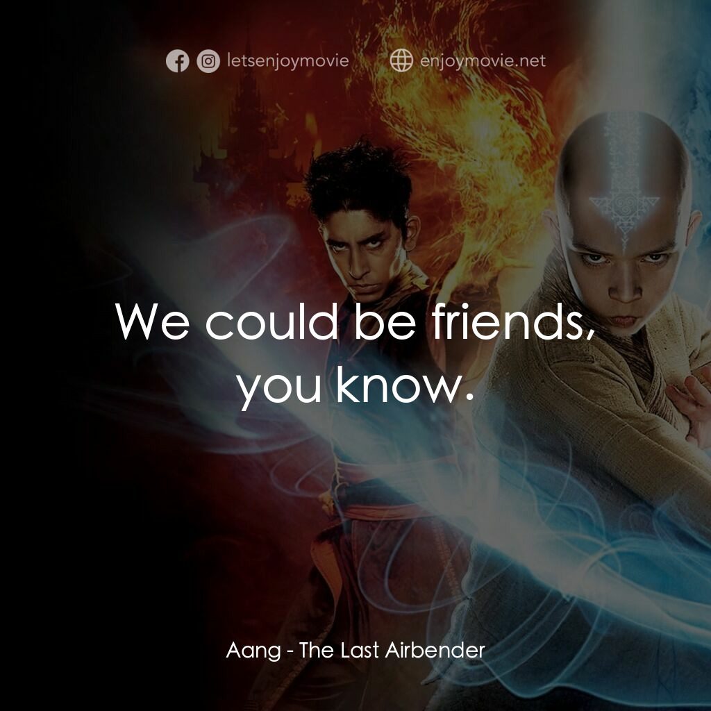 神風終極戰士電影對白：Aang:  We could be friends, you know.