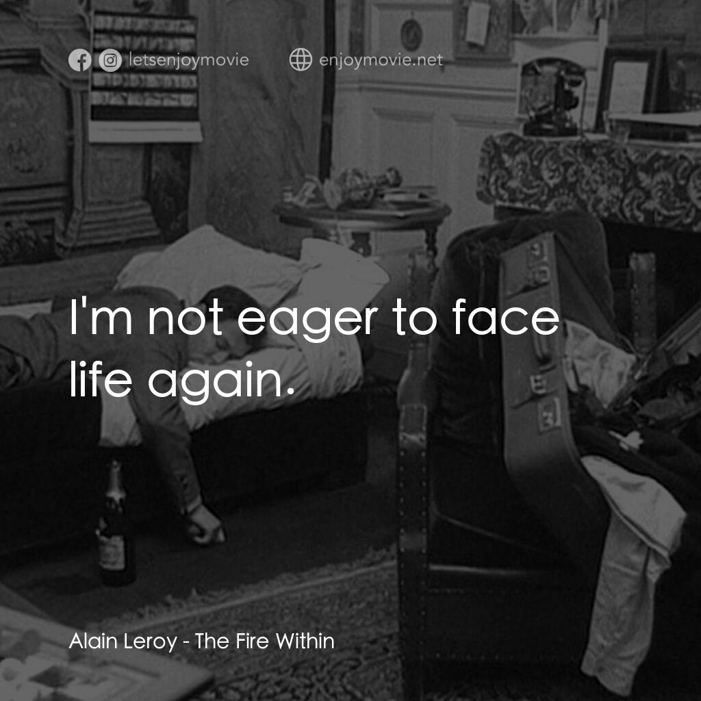 鬼火電影對白：Alain Leroy:  I'm not eager to face life again.