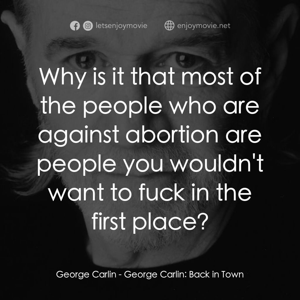 喬治·卡林：王者歸來經典對白：George Carlin: Why is it that most of the people who are against abortion are people you wouldn't