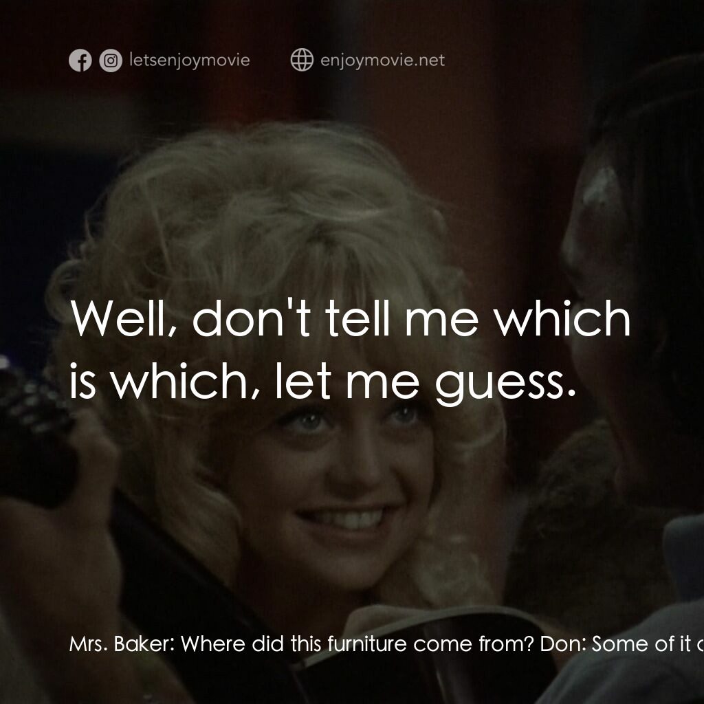 蝴蝶小姐電影對白：Mrs. Baker:  Where did this furniture come from? Don:  Some of it came with the a