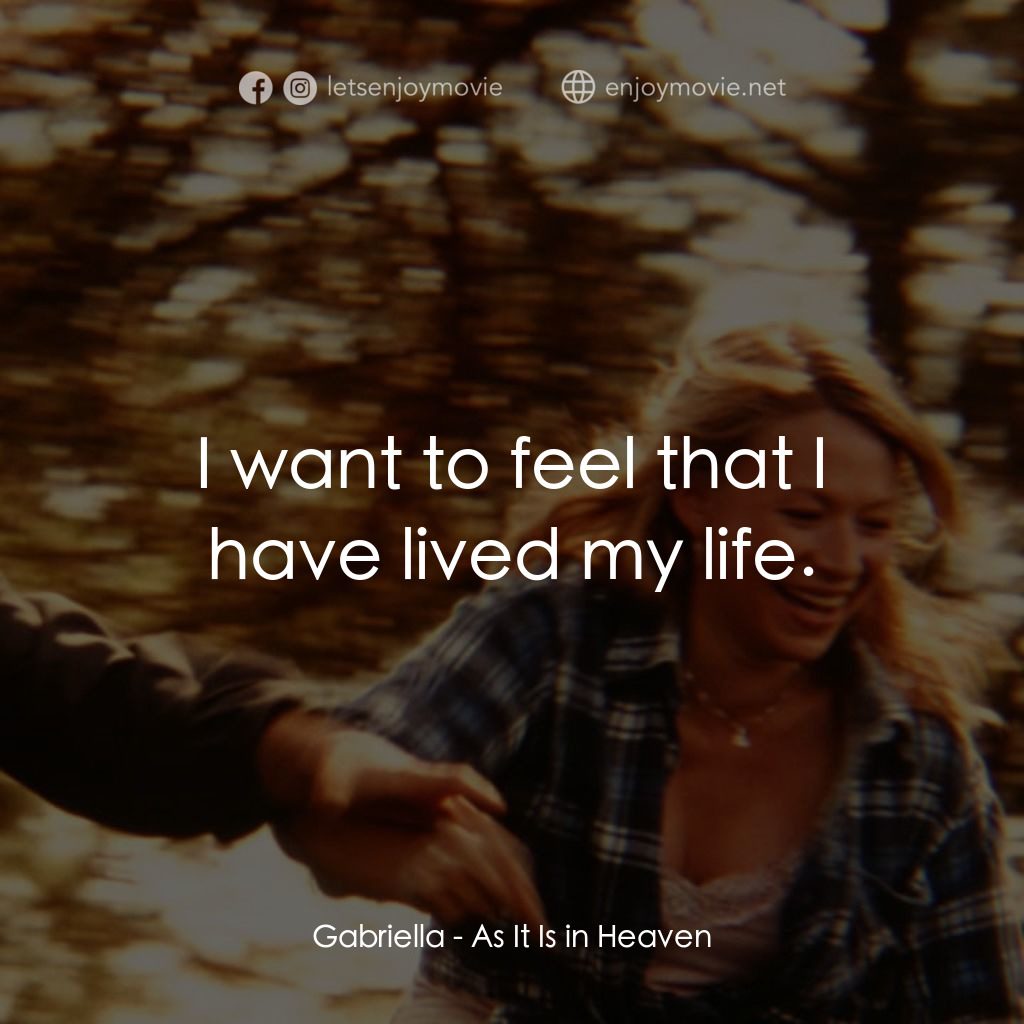 生命的飲歌電影對白：Gabriella: I want to feel that I have lived my life.