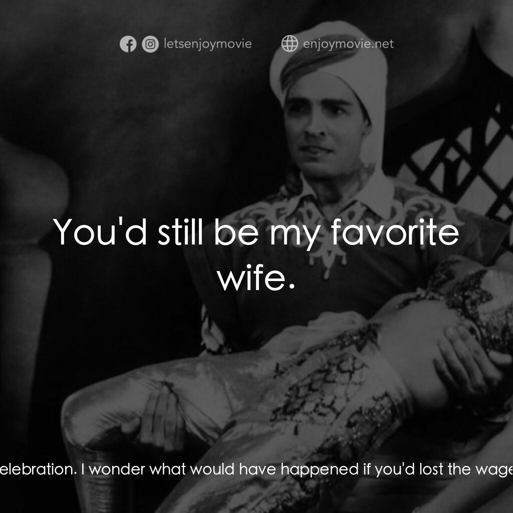 《Babes in Bagdad》經典台詞：Kyra:  What a wonderful celebration. I wonder what ...