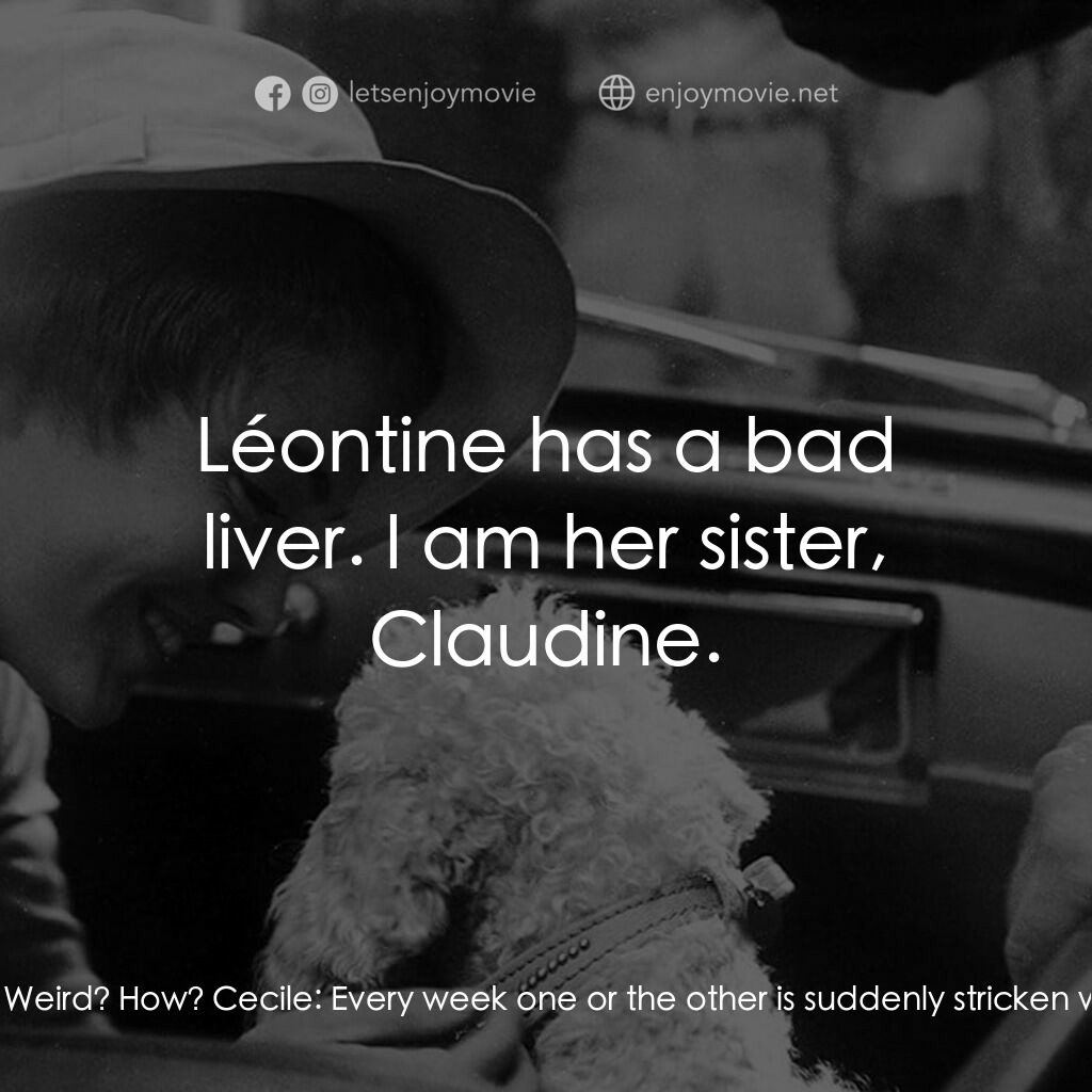 玉樓春劫（又名：日安憂鬱）電影對白：Cecile:  Albertine! I mean Léontine! Slight maid problem. Some weird sisters rota