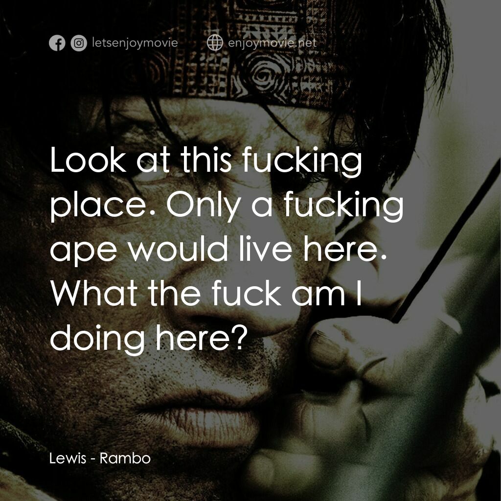 第一滴血4電影對白：Lewis:  Look at this fucking place. Only a fucking ape would live here. What the 