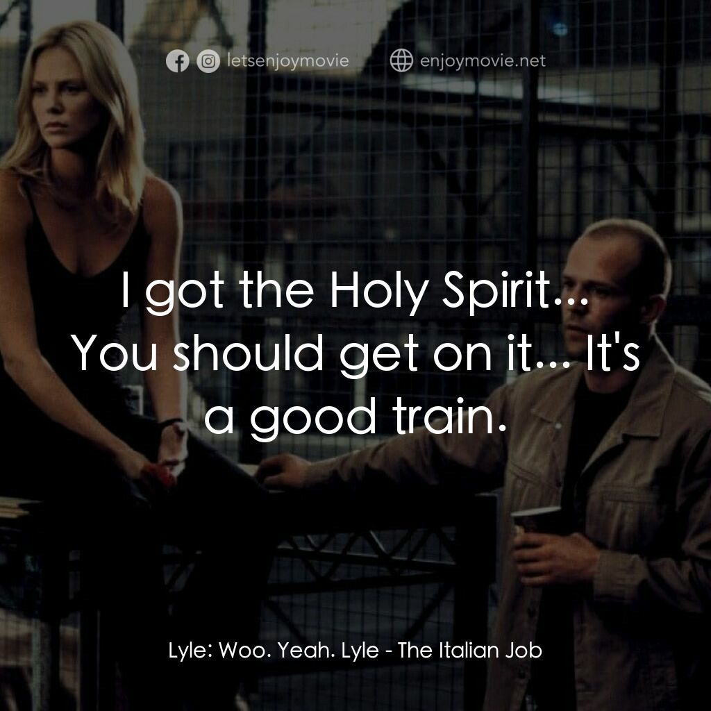 偷天換日電影對白：Lyle:  Woo. Yeah. Lyle:  I got the Holy Spirit... You should get on it... It's a 