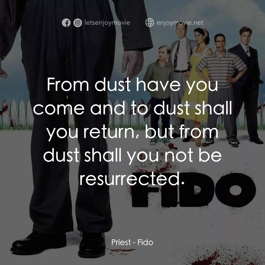 我家有個大屍兄電影對白：Priest:  From dust have you come and to dust shall you return, but from dust shal