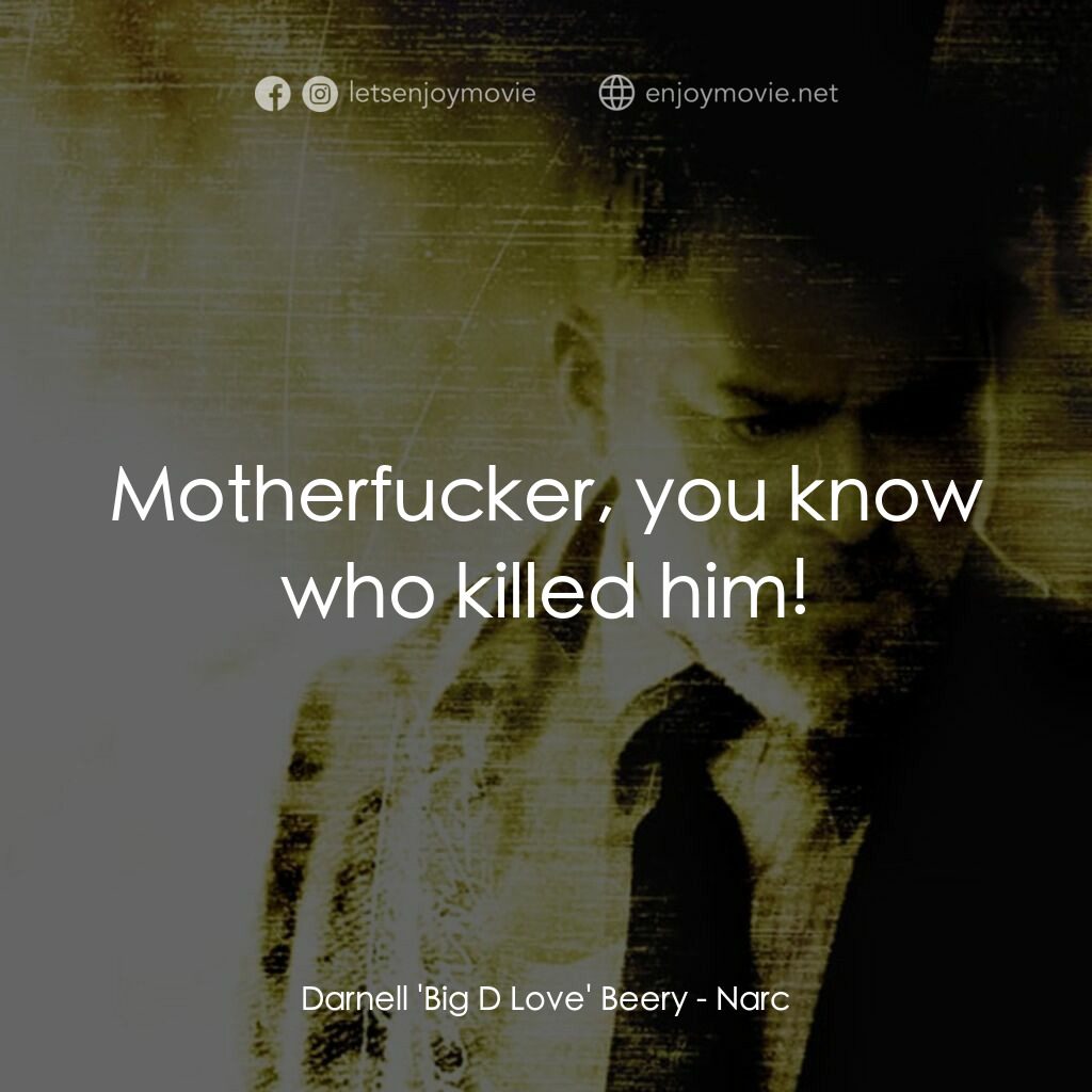 忠奸道電影對白：Darnell 'Big D Love' Beery:  Motherfucker, you know who killed him!