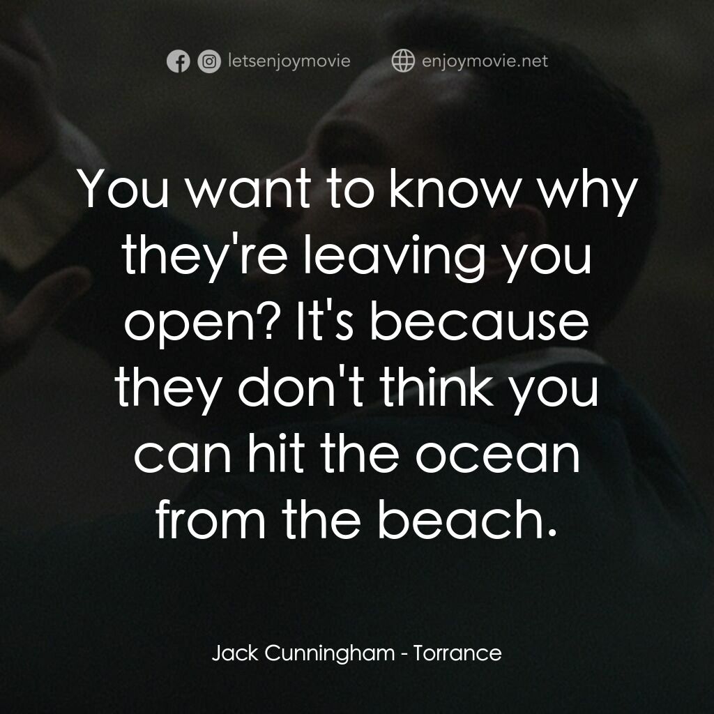 回歸之路電影對白：Jack Cunningham:  You want to know why they're leaving you open? It's because the