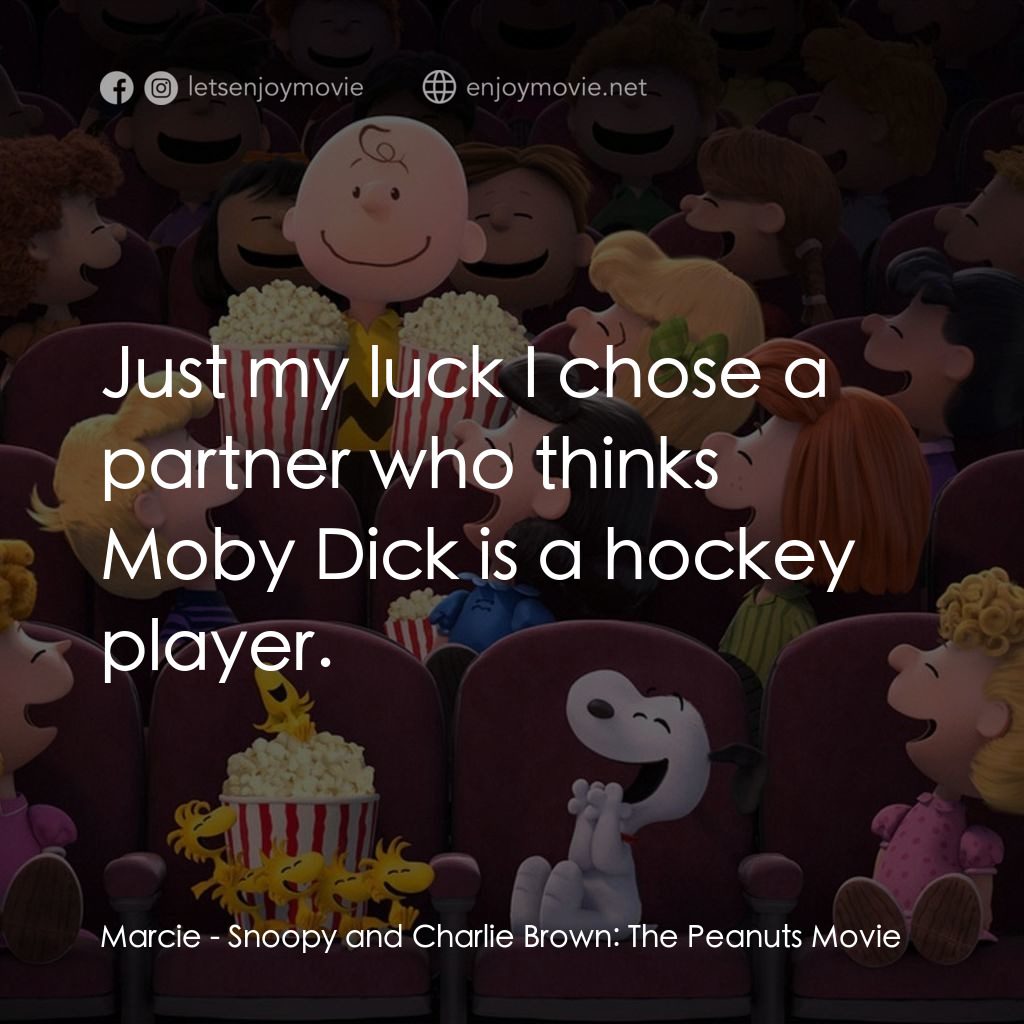史努比 The Peanuts Movie電影對白：Marcie: Just my luck I chose a partner who thinks Moby Dick is a hockey player.