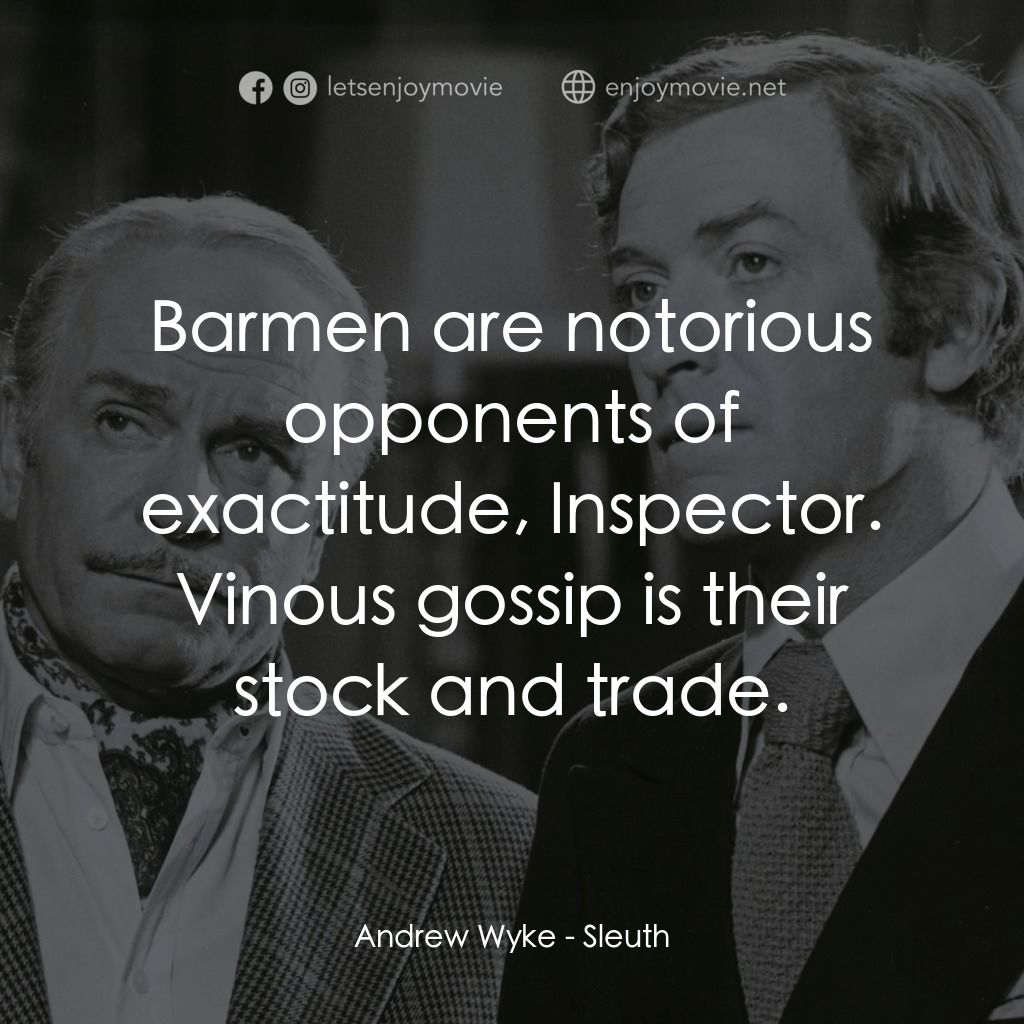 偵探電影對白：Andrew Wyke: Barmen are notorious opponents of exactitude, Inspector. Vinous goss