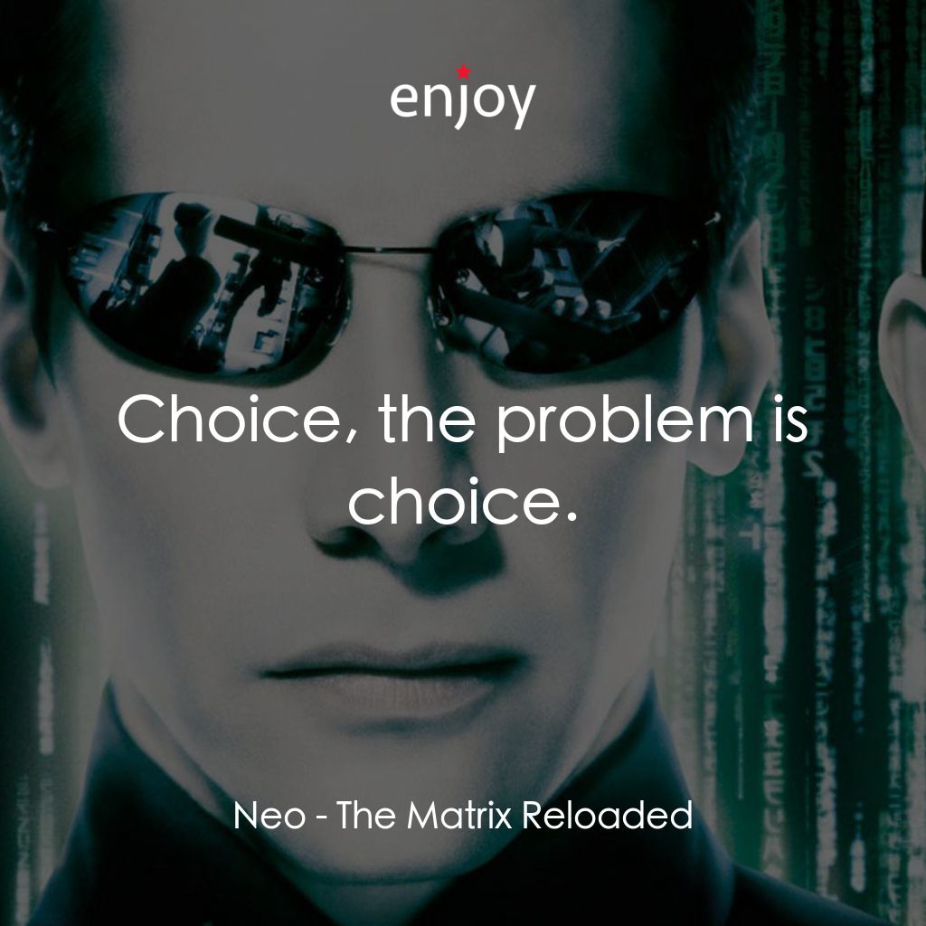 駭客任務：重裝上陣電影對白：Neo: Choice, the problem is choice.