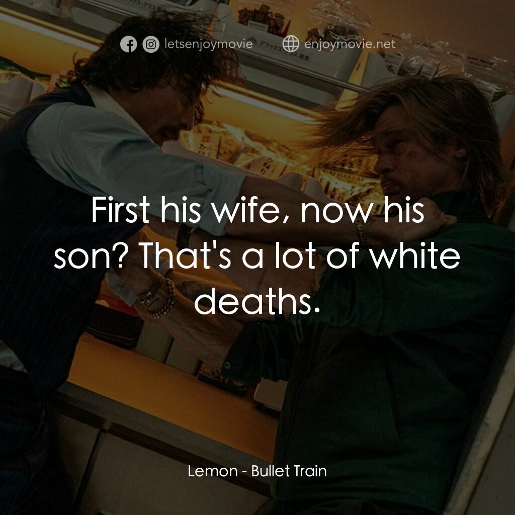 殺手列車電影對白：Lemon:  First his wife, now his son? That's a lot of white deaths.