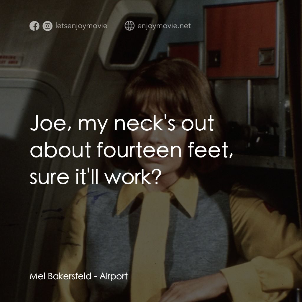 國際機場電影對白：Mel Bakersfeld: Joe, my neck's out about fourteen feet, sure it'll work?