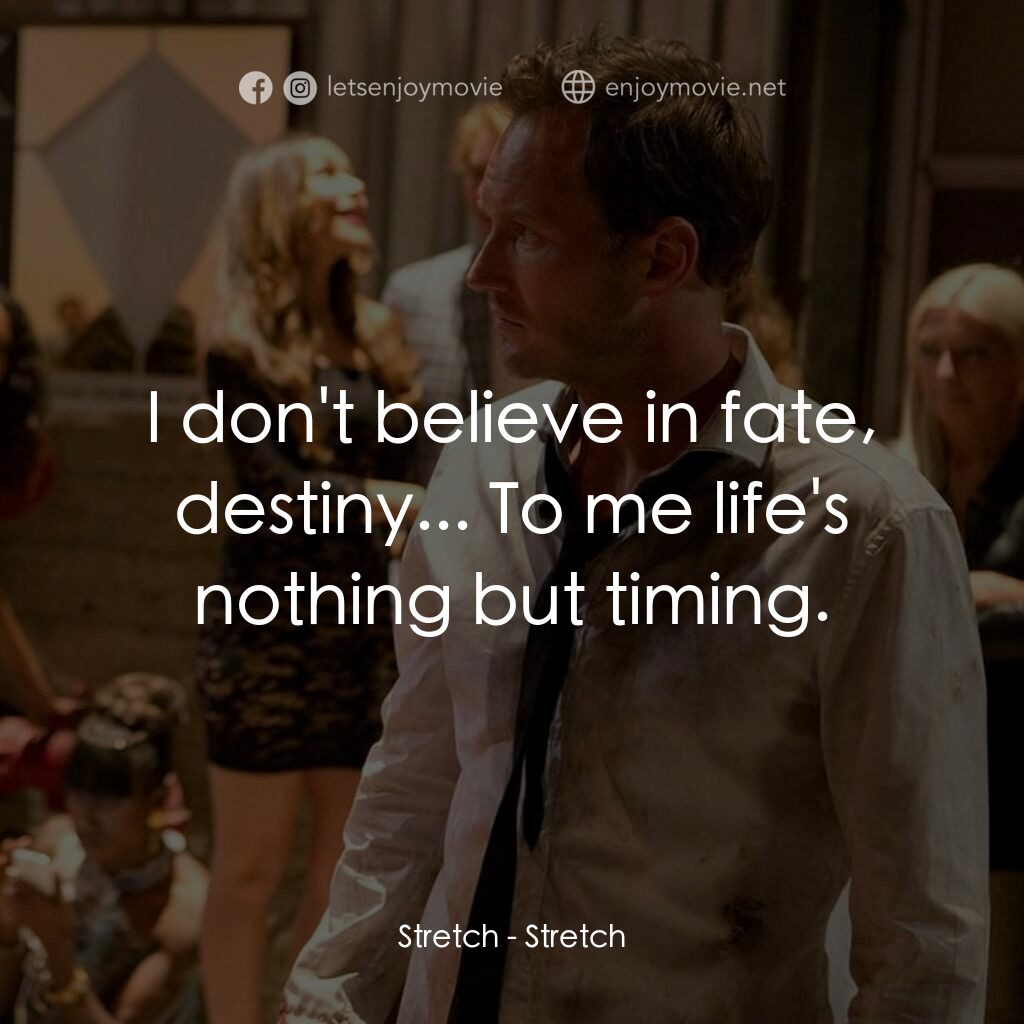 追債大亂鬥電影對白：Stretch:  I don't believe in fate, destiny... To me life's nothing but timing.