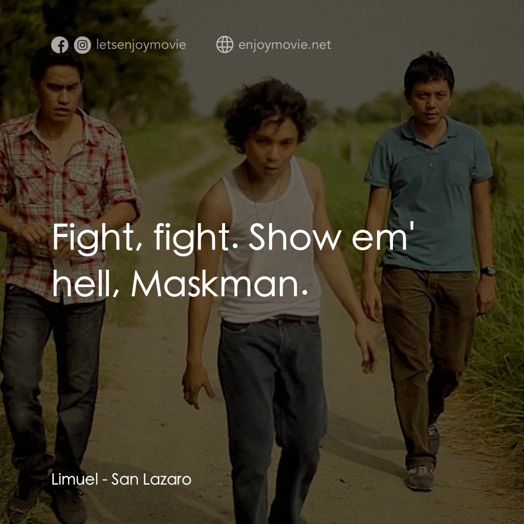 San Lazaro經典對白：Limuel: Fight, fight. Show em' hell, Maskman.