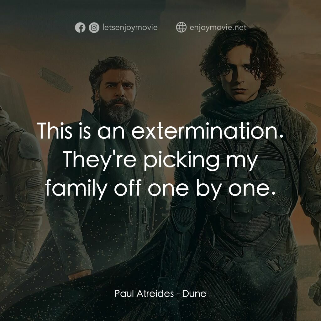 沙丘電影對白：Paul Atreides:  This is an extermination. They're picking my family off one by on