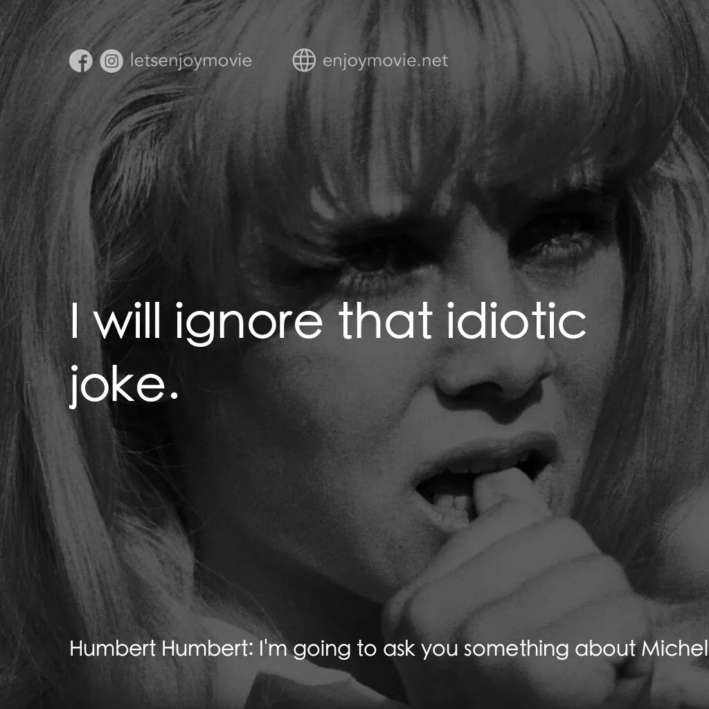 一樹梨花壓海棠電影對白：Humbert Humbert:  I'm going to ask you something about Michele. Lolita Haze:  You