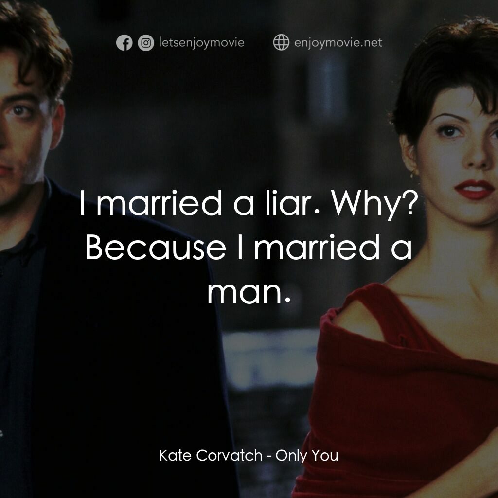 我心屬於你電影對白：Kate Corvatch:  I married a liar. Why? Because I married a man.