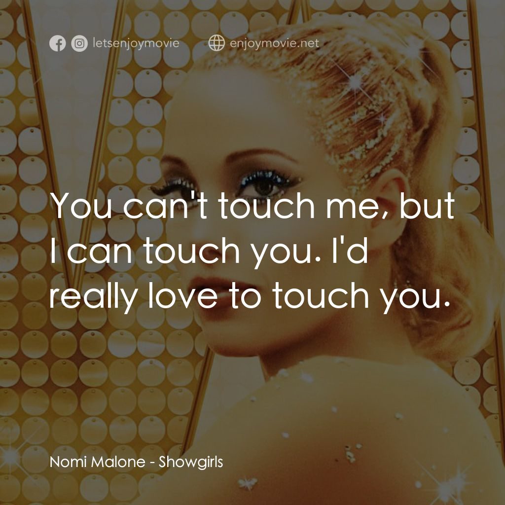 艷舞女郎經典對白：Nomi Malone: You can't touch me, but I can touch you. I'd really love to touch you.