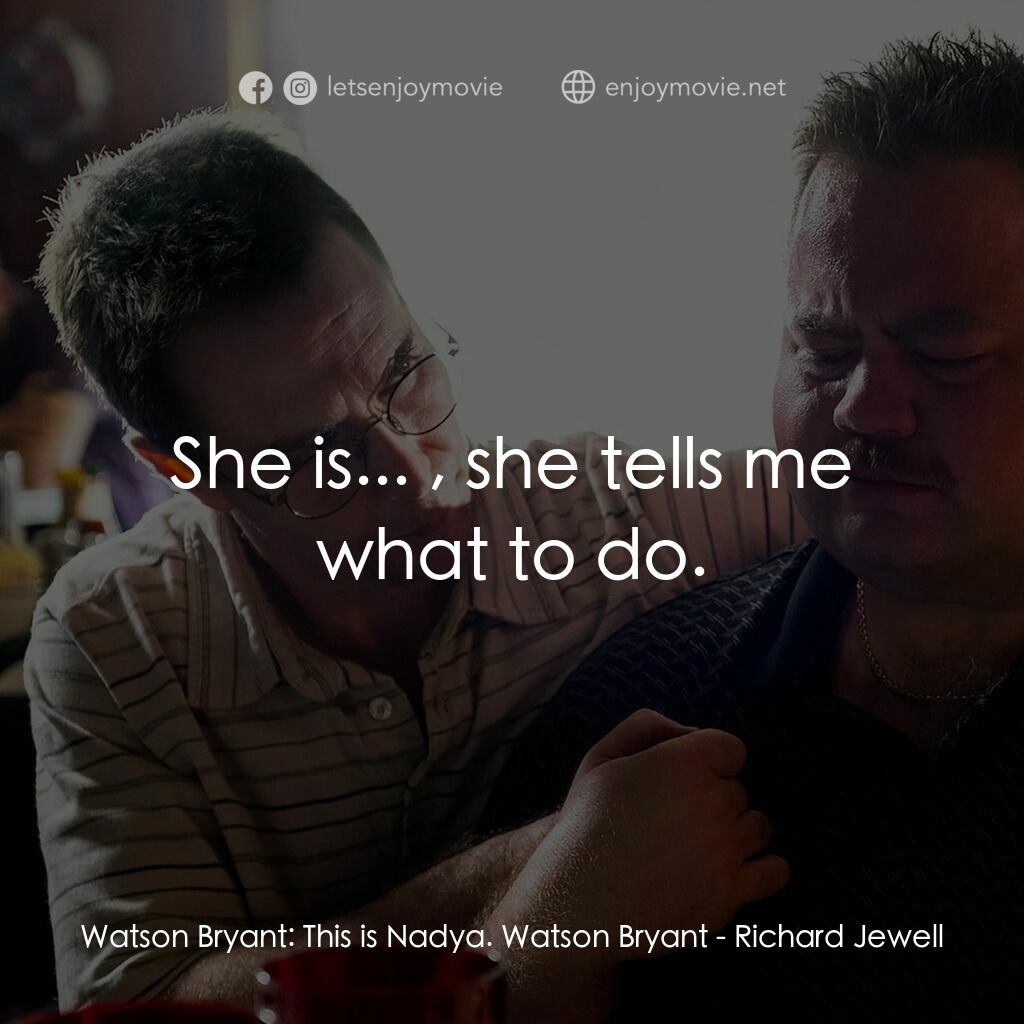 李察·朱威爾事件電影對白：Watson Bryant:  This is Nadya. Watson Bryant:  She is... , she tells me what to d
