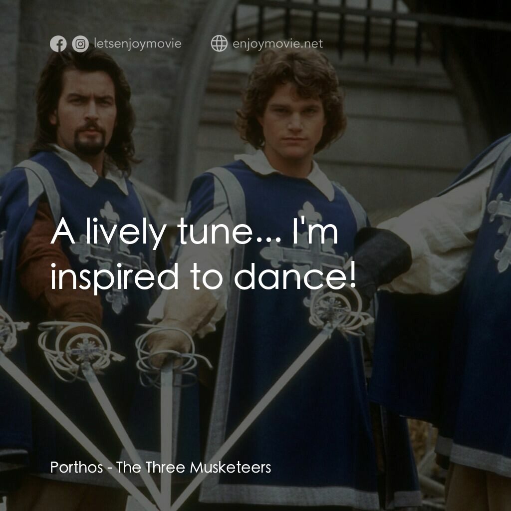 豪情三劍客電影對白：Porthos:  A lively tune... I'm inspired to dance!