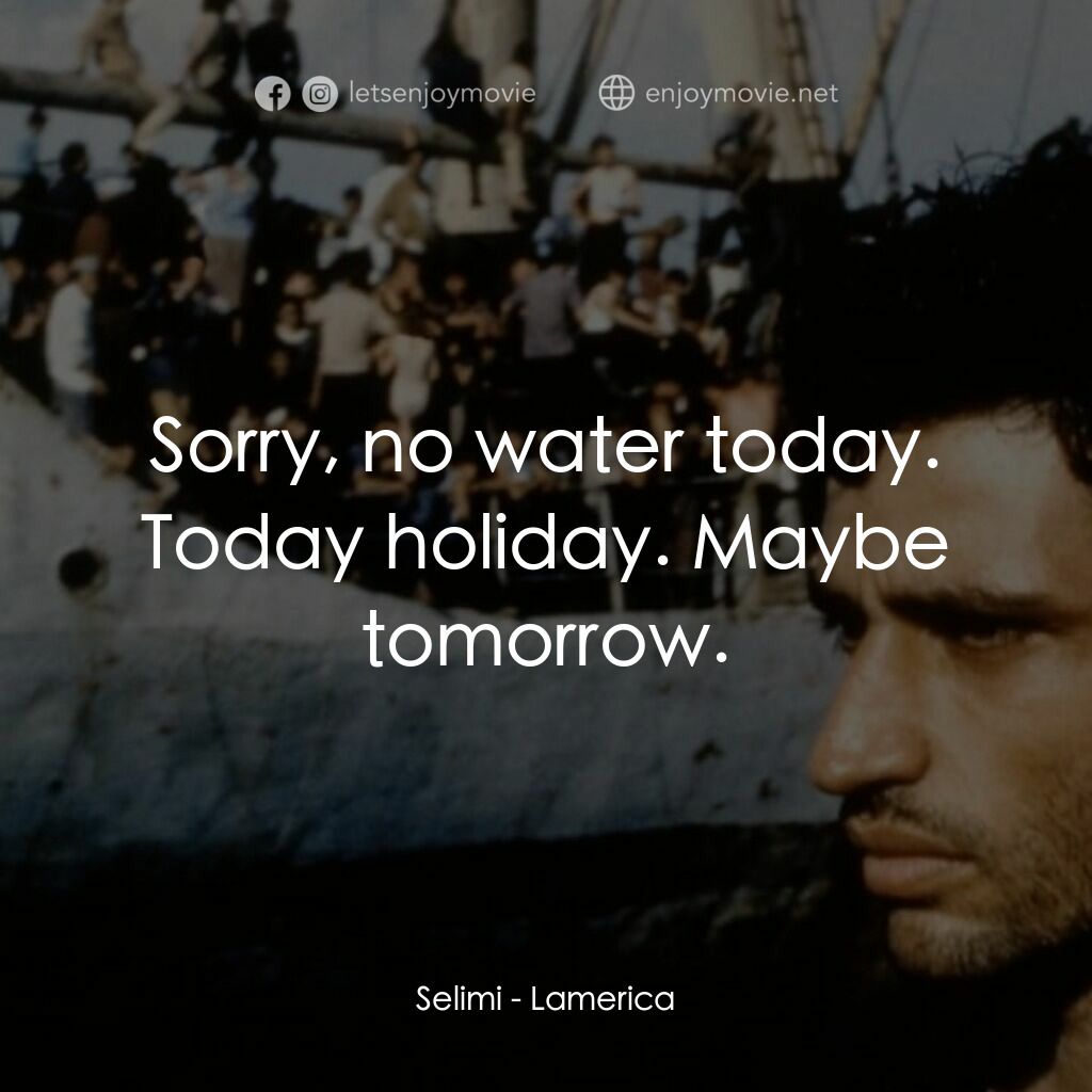 聯社亞美利加電影對白：Selimi:  Sorry, no water today. Today holiday. Maybe tomorrow.