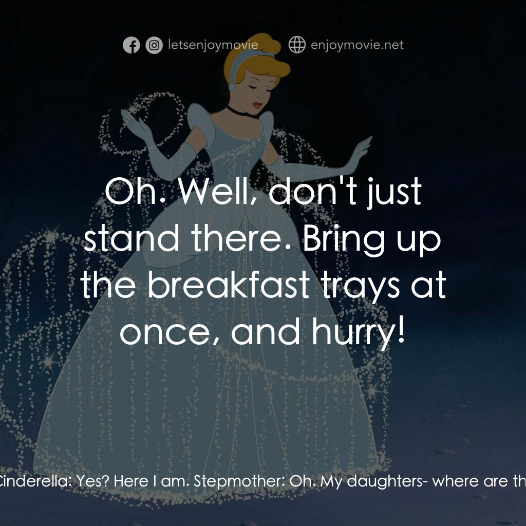 仙履奇緣電影對白：Stepmother:  Cinderella! Cinderella! Cinderella! Oh, where is that... Cinderella: