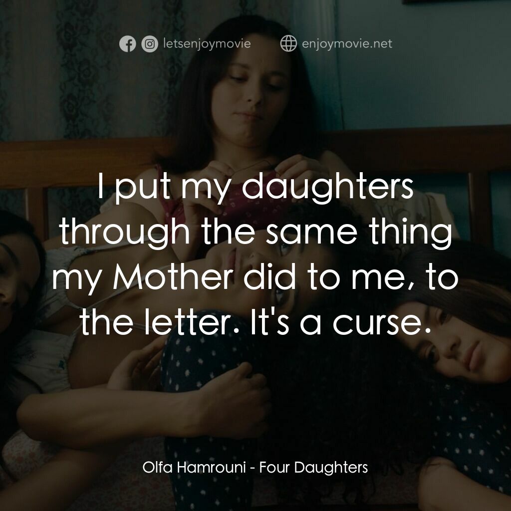 奧爾法的女兒們電影對白：Olfa Hamrouni:  I put my daughters through the same thing my Mother did to me, to